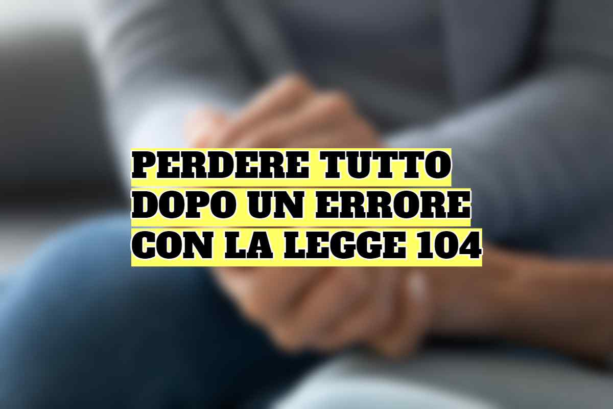 Perdere i benefici della Legge 104