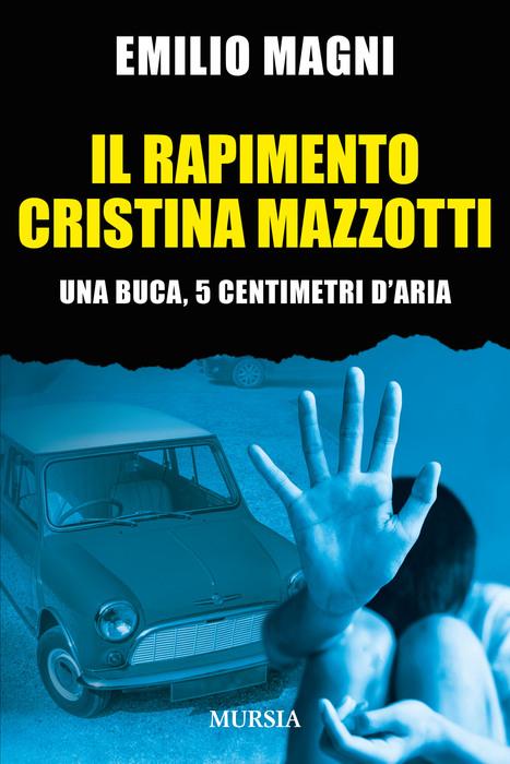 Il drammatico rapimento di cristina mazzotti: la testimonianza di emilio magni