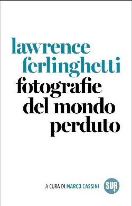 Il viaggio visivo di ferlinghetti nel mondo perduto arriva in italia