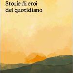 Eroi del sud: storie di vita oltre gli stereotipi quotidiani